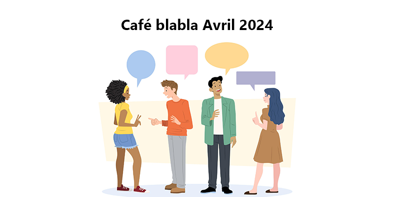 Café blabla en présentiel et visio – Mardi 9 avril et mardi 16 avril 2024